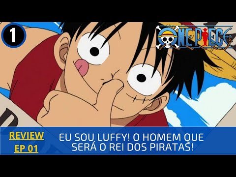 Crítica  One Piece - 1X01: Eu sou Luffy! O Homem que vai ser o